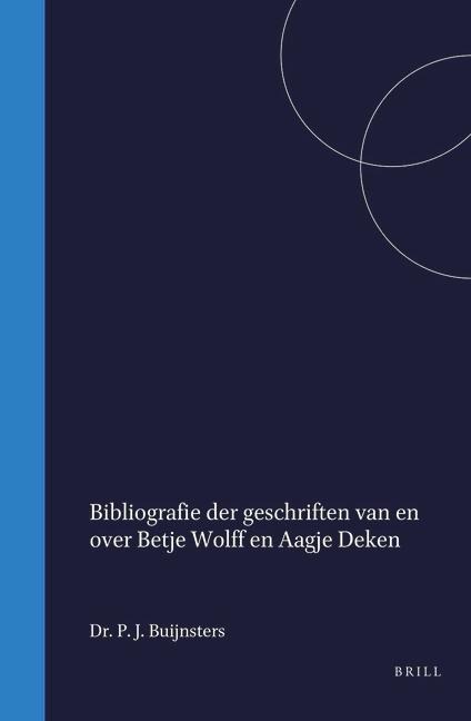 Bibliografie Der Geschriften Van En Over Betje Wolff En Aagje Deken - P J Buijnsters