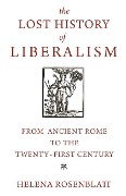 Lost History of Liberalism - Helena Rosenblatt