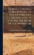 Cover-Bild zum Titel 'Journey Through Arabia Petraea To Mount Sinai And The Excavated City Of Petra, The Edom Of The Prophecies' von 'Léon-Emmanuel-Simon-Joseph de Laborde'