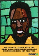 Cover-Bild zum Titel 'Der Beitrag Stephen Bikos und seines Black-Consciousness-Movement zur Überwindung der Apartheid' von 'Rainer Krottenthaler'