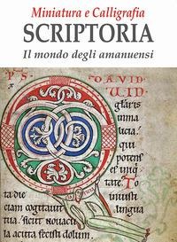 Miniatura e calligrafia scriptoria. Il mondo degli amanuensi - 