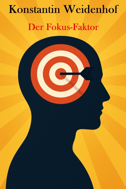 Der Fokus-Faktor - Konstantin Weidenhof