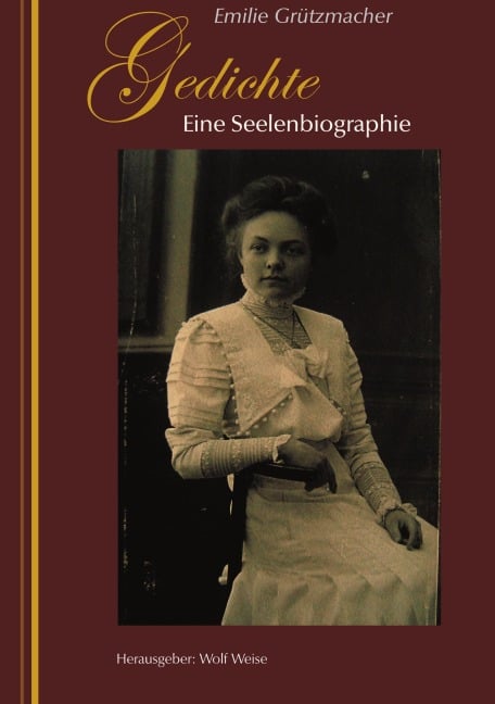 Gedichte - Eine Seelenbiographie - Emilie Grützmacher