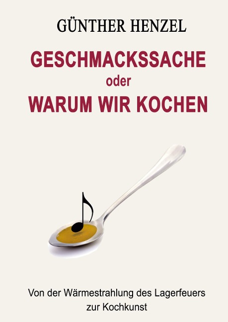 Geschmackssache oder Warum wir kochen - Günther Henzel