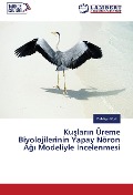 Cover-Bild zum Titel 'Ku¿lar¿n Üreme Biyolojilerinin Yapay Nöron A¿¿ Modeliyle ¿ncelenmesi' von 'Bahtiyar Kurt'