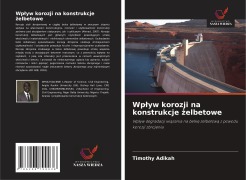 Cover-Bild zum Titel 'Wp¿yw korozji na konstrukcje ¿elbetowe' von 'Timothy Adikah'