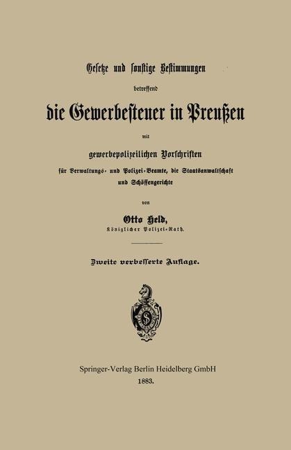 Gesetze und sonstige Bestimmungen betreffend die Gewerbesteuer in Preußen mit gewerbepolizeilichen Vorschriften für Verwaltungs- und Polizei-Beamte, die Staatsanwaltschaft und Schöffengerichte - Otto Held