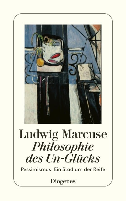 Philosophie des Un-Glücks - Ludwig Marcuse