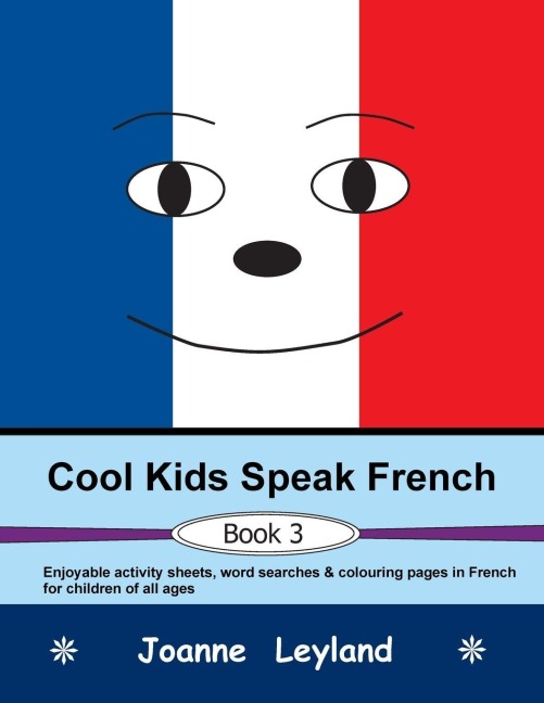 Cool Kids Speak French - Book 3 - Joanne Leyland