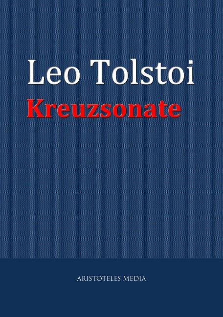 Die Kreutzersonate - Leo Tolstoi