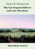 Cover-Bild zum Titel 'Das Gut Stepantschikowo und seine Bewohner' von 'Fjodor M. Dostojewski'