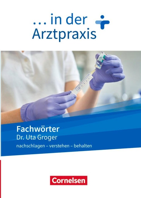 Medizinische Fachangestellte/... in der Arztpraxis. 1.-3. Ausbildungsjahr. Fachwörter in der Arztpraxis - Uta Groger