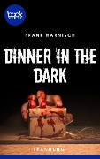 Dinner in the Dark (Kurzgeschichte, Spannung) - Frank Harnisch