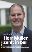 Cover-Bild zum Titel 'Herr Müller zahlt in bar' von 'Ulrich Müller'