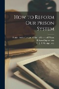 How to Reform Our Prison System - 