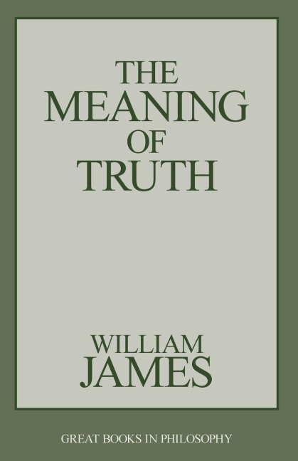 The Meaning of Truth - William James