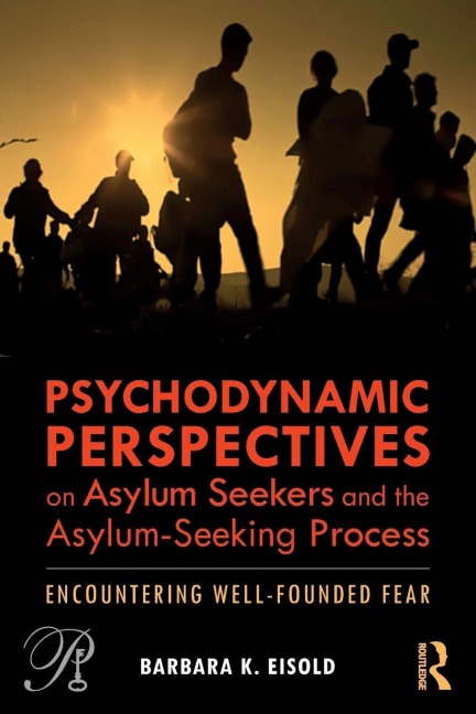 Psychodynamic Perspectives on Asylum Seekers and the Asylum-Seeking Process - Barbara K. Eisold