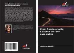Cover-Bild zum Titel 'Cina, Russia e India: L'ascesa dell'era eurasiatica' von 'Tamanna Khosla'