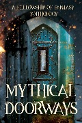 Cover-Bild zum Titel 'Mythical Doorways (Fellowship of Fantasy)' von 'H. L. Burke, Arthur Daigle, Lauren Lynch, A. J. Bakke, Bokerah Brumley'
