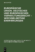 Cover-Bild zum Titel 'Europäische Union. Deutsches und europäisches Verwaltungsrecht - Wechselseitige Einwirkungen' von ''