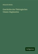 Geschichte des Thüringischen Ulanen-Regimentes - Heinrich Bothe