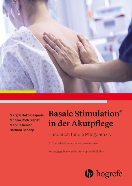 Basale Stimulation® in der Akutpflege - Margit Hatz-Casparis, Barbara Schoop, Markus Remer, Monika Roth Sigrist