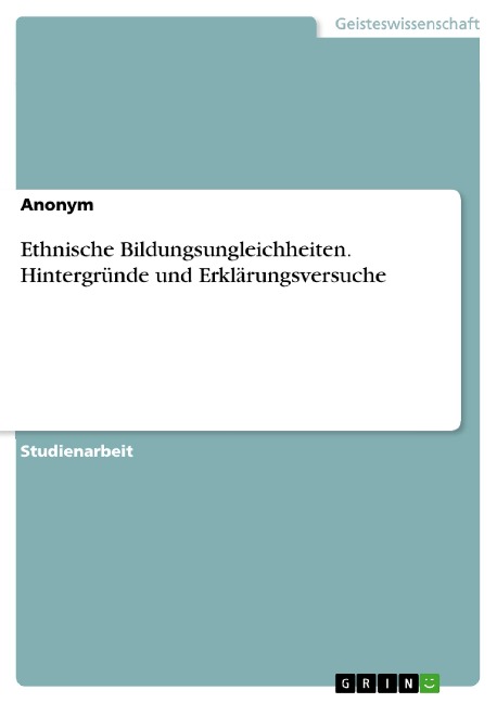 Ethnische Bildungsungleichheiten. Hintergründe und Erklärungsversuche - 