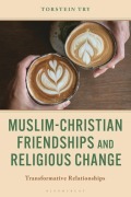 Cover-Bild zum Titel 'Muslim-Christian Friendships and Religious Change' von 'Torstein Try'