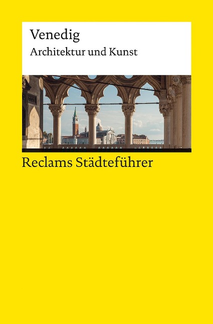 Reclams Städteführer Venedig. Architektur und Kunst - Elisabeth Wünsche-Werdehausen