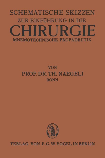Schematische Skizzen zur Einführung in die Chirurgie (Mnemotechnische Propaedeutik) - Th. Naegli-Bonn