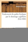 Cover-Bild zum Titel 'Traitement Du Goître Kystique Par Le Drainage Capillaire' von 'Bouzol-H'