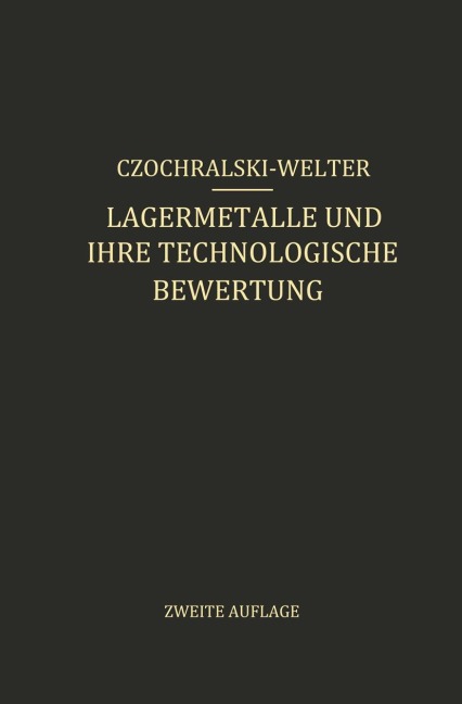 Lagermetalle und Ihre Technologische Bewertung - J. Czochralski, G. Welter