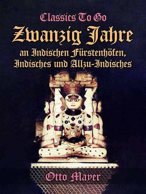 Zwanzig Jahre an Indischen Fürstenhöfen, Indisches und Allzu-Indisches - Otto Mayer