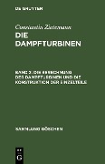 Die Berechnung der Dampfturbinen und die Konstruktion der Einzelteile - Constantin Zietemann