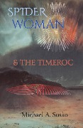 Spider Woman and the Timeroc (Archetypal Worlds, #3) - Michael A. Susko