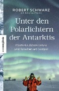 Cover-Bild zum Titel 'Unter den Polarlichtern der Antarktis' von 'Robert Schwarz, Felicitas Mokler'