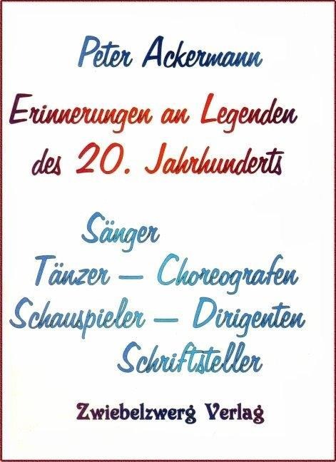 Erinnerungen an Legenden des 20. Jahrhunderts - Peter Ackermann