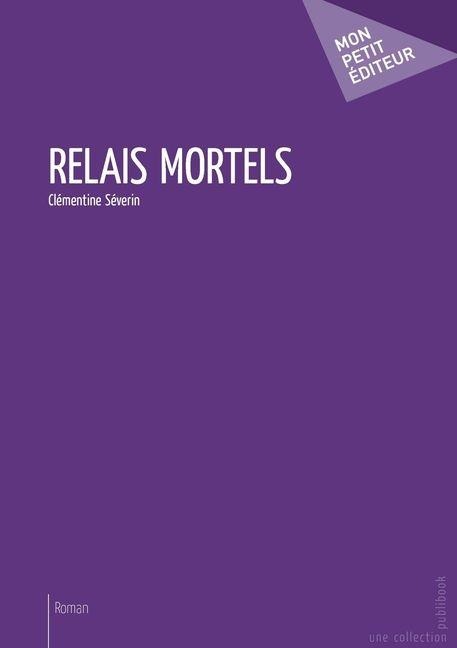 Relais mortels - Clémentine Séverin