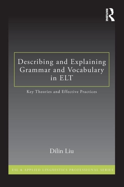 Describing and Explaining Grammar and Vocabulary in ELT - Dilin Liu