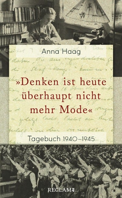 »Denken ist heute u¿berhaupt nicht mehr Mode«. Tagebuch 1940-1945 - Anna Haag