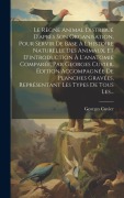 Cover-Bild zum Titel 'Le Règne Animal Distribué D'après Son Organisation, Pour Servir De Base À L'histoire Naturelle Des Animaux, Et D'introduction À L'anatomie Comparée, P' von 'Georges Cuvier (Baron)'