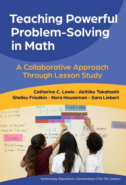 Teaching Powerful Problem-Solving in Math - Catherine C Lewis, Akihiko Takahashi, Shelley Friedkin, Nora Houseman, Sara Liebert
