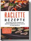 Cover-Bild zum Titel 'Raclette Rezepte: Das Kochbuch mit den leckersten und abwechslungsreichsten Raclette Rezepten für jeden Geschmack - inkl. Soßen, Dips, Grillplatten- und Beilagen-Rezepten' von 'Markus Kopischke'