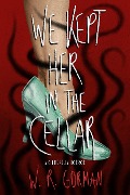 We Kept Her in the Cellar - W. R. Gorman