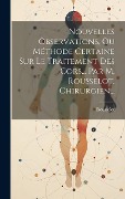 Cover-Bild zum Titel 'Nouvelles Observations, Ou Méthode Certaine Sur Le Traitement Des Cors... Par M. Rousselot, Chirurgien...' von ''