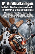Cover-Bild zum Titel 'DIY-Windkraftanlagen: Radikaler Lichtmaschinenumbau für die dezentrale Windenergienutzung' von 'Hendrik Misicher'