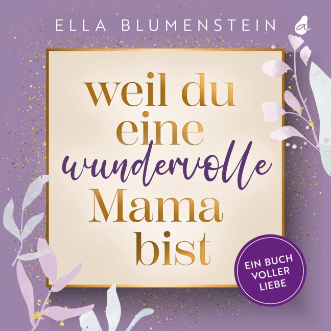 Weil du eine wundervolle Mama bist - Ella Blumenstein