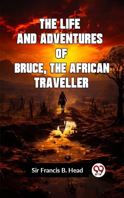 Life and Adventures of Bruce, the African Traveller - B. Head Francis