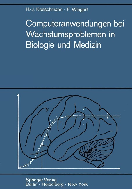 Computeranwendungen bei Wachstumsproblemen in Biologie und Medizin - Hans-Joachim Kretschmann, Friedrich Wingert