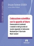 Cover-Bild zum Titel 'L' educazione scientifica con lo sguardo al futuro. Connessione di contenuti e metodi in tutti gli ordini di scuola seguendo le Indicazioni Nazionali per il Curricolo. Nuovi scenari' von ''